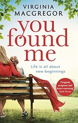 You Found Me: New beginnings, second chances, o by Virginia Macgregor 0751565261