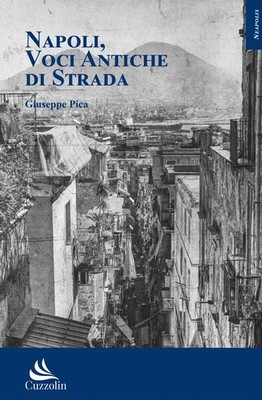 Libro - Giuseppe Pica - Napoli, Voci Antiche Di Strada  - Cuzzolin