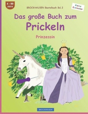 Das groe Buch zum Prickeln: BROCKHAUSEN Prinzessin BROCKHAUSEN Bastelbuch Band 2