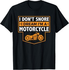 I Don't Snore I Dream I'm A Motorcycle - Snoring Biker Shirt T-Shirt