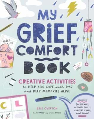 My Grief Comfort Book: Creative Activities to Help Kids Cope with Loss and Keep