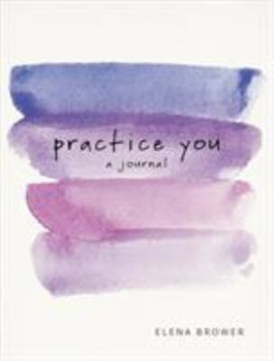 Practice You: A Journal: A Journal - 9781622039227, Elena Brower, paperback