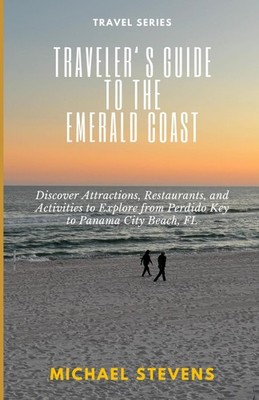 Traveler's Guide to the Emerald Coast: Discover Attractions, Restaurants, an...