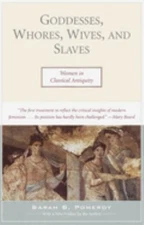 Goddesses, Whores, Wives, and Slaves : Women in Classical Antiqui