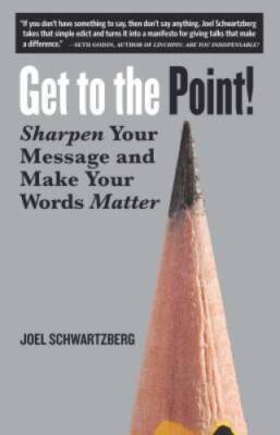 Get to the Point!: Sharpen Your Message and Make Your Words Matter - GOOD