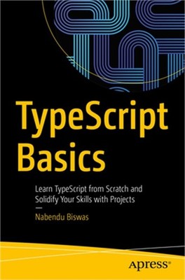 Typescript Basics: Learn Typescript from Scratch and Solidify Your Skills with P