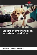 Electrochemotherapy in veterinary medicine by Patr�cia Queiroz de Lima