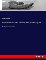 Documents Relating To The Settlement Of The Church Of England Peter Bayne