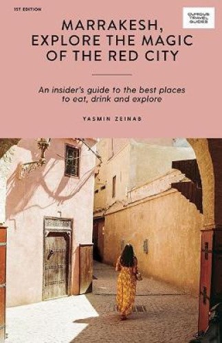 Marrakesh, Explore the Magic of the Red City: An Insider's Guide to the Best