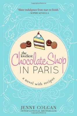 The Loveliest Chocolate Shop in Paris (A Novel with Recipes) by Colgan, Jenny