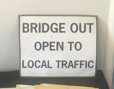 Local Calif.  Metal Road Sign “ BRIDGE OUT  OPEN TO LOCAL TRAFFIC “  14” X 12”