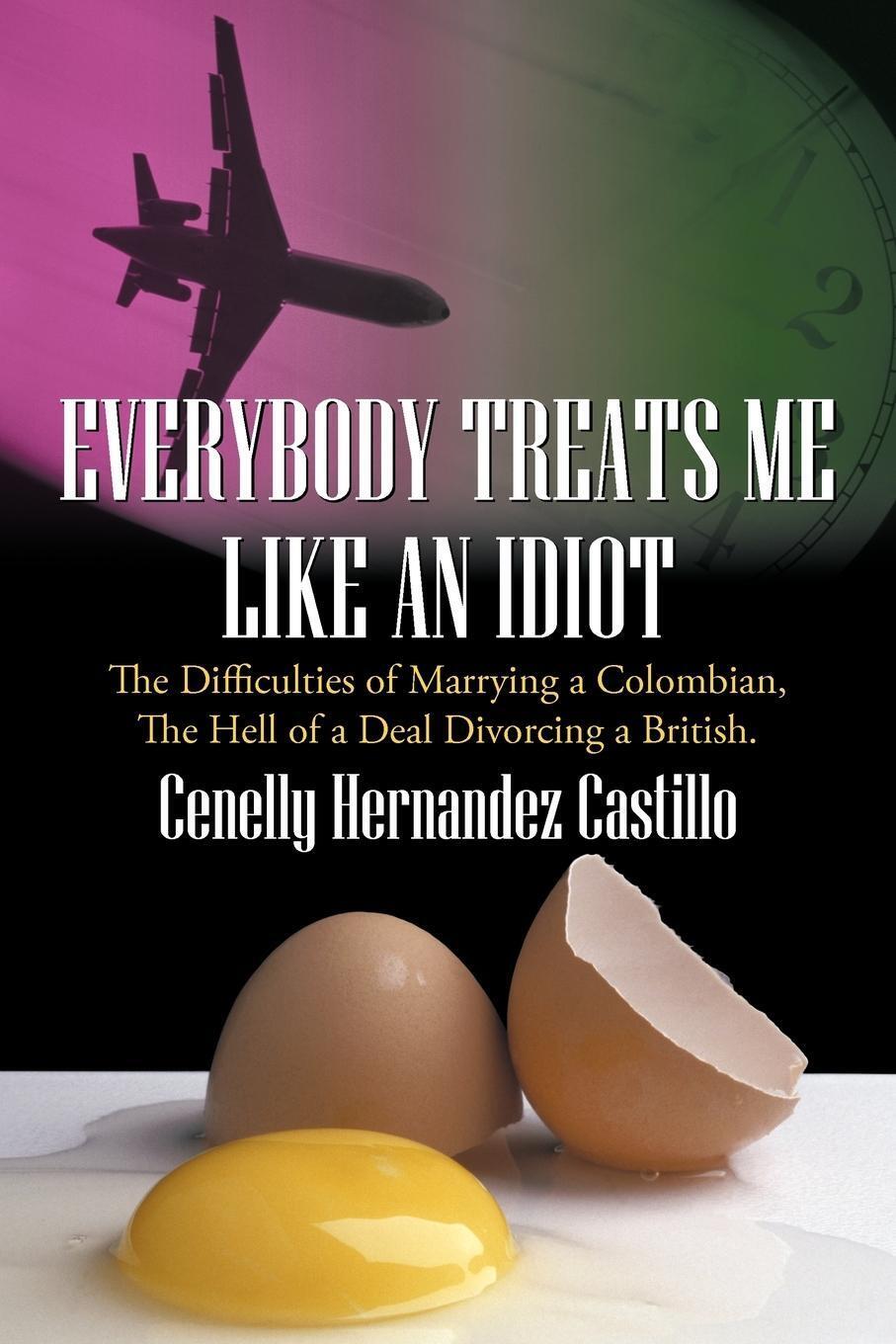 Everybody Treats Me Like An Idiot Cenelly Hernandez Castillo