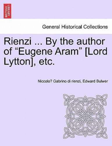 Rienzi by the Author of Eugene Aram [Lord Lytton], Etc by Niccolo ...