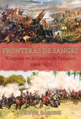 FRONTERAS DE SANGRE - WARGAME EN LA GUERRA DE PARAGUAY 1864-70 - SPANISCHER TEXT