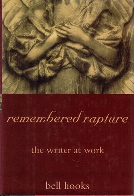 bell hooks / Remembered Rapture The Writer at Work 1st Edition 1999
