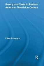 Parody and Taste in Postwar American Television Culture by Ethan Thompson (Engli