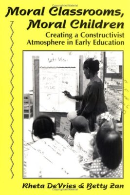 Moral Classrooms Moral Children by Rheta Devries