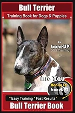 Bull Terrier Training Book for Dogs and Puppies by Bone up Dog Tr