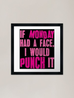 If Monday Had a Face, I Would Punch gerahmtes Wandbild Poster Leinwanddruck Bild