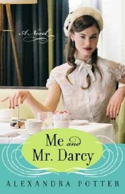 Me and Mr Darcy: A Novel - Paperback By Potter, Alexandra - VERY GOOD