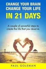 Change Your Brain, Change Your Life in 21 Days: A Couple of Powerful Steps to Cr