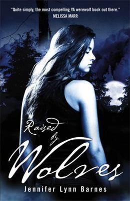 Raised by Wolves (Raised by Wolves Series) by Jennifer Lynn Barnes