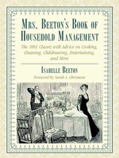 Mrs. Beeton's Book of Household Management: The 1861 Classic with Advice on ...