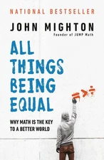 All Things Being Equal: Why Math Is the Key to a Better World by John Mighton (E