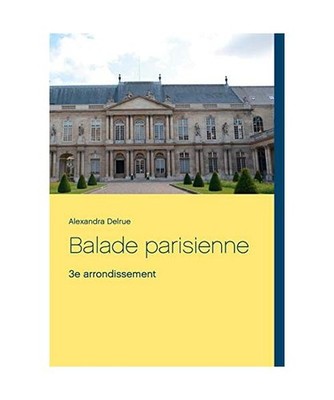 Balade parisienne: 3e arrondissement, Alexandra Delrue