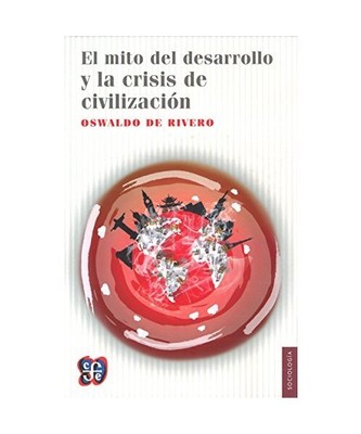 EL MITO DEL DESARROLLO Y LA CRISIS DE LA CIVILIZACIÓN, RIVERO, OSWALDO DE