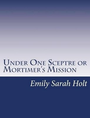 Under One Sceptre or Mortimer's Mission: The Story of the Lord of the Marches by