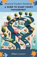 Financial Freedom Roadmap A Guide To Smart Money Management William Lawson Buch