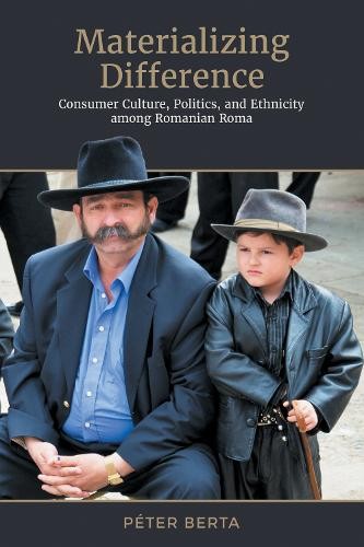 Materializing Difference – Consumer Culture, Politics, and Ethnicity among Roma…
