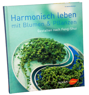 DR. G.WEIMANN - Harmonisch leben mit Blumen & Pflanzen - Gestalten mit Feng-Shui