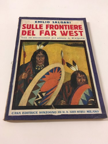 SULLE FRONTIERE DEL FAR WEST E. Salgari Sonzogno 1930 G. D’Amato B/O - Picture 1 of 5