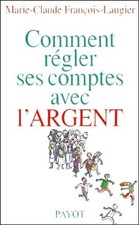 Comment régler ses comptes avec l'argent ? - François-Laugier, Marie-Claude