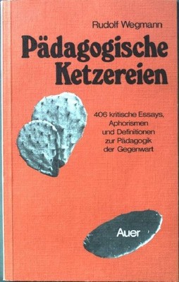 Pädagogische Ketzereien. Wegmann, Rudolf: