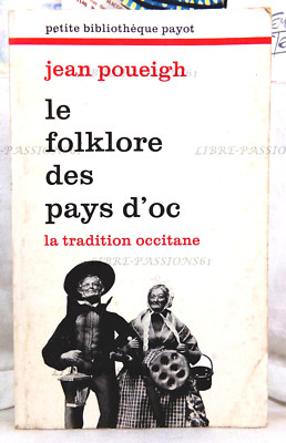 LE FOLKLORE DES PAYS D'OC LA TRADITIONS OCCITANE, JEAN POUEIGH, EDIT. PAYOT 1976