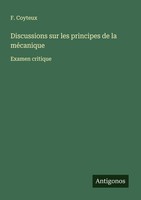 Discussions Sur Les Principes De La MéCanique F. Coyteux