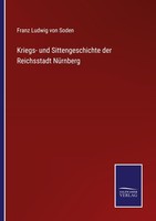 Kriegs- Und Sittengeschichte Der Reichsstadt NüRnberg Franz Ludwig Von Soden