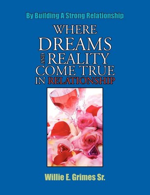 Where Dreams And Reality Come True In Relationship Willie E. Grimes Sr. Buch