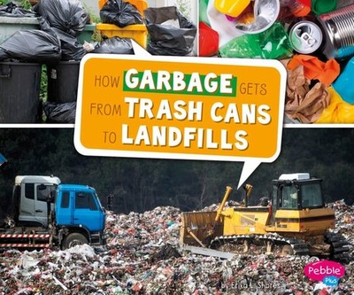 How Garbage Gets from Trash Cans to Landfills (Here to There) by Shores, Erika