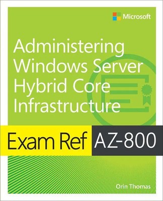 Exam Ref AZ-800 Administering Windows Server Hybrid Core Infrastructure | Thomas