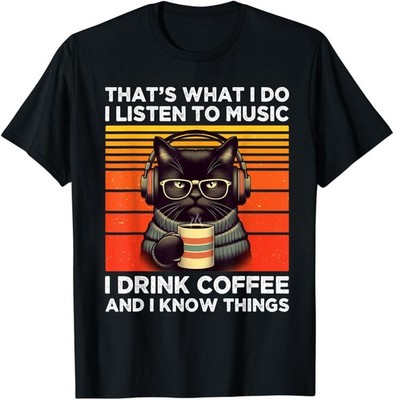 That's What I Do I Listen To Music I Drink Coffee Funny Cat Gift Unisex T-Shirt