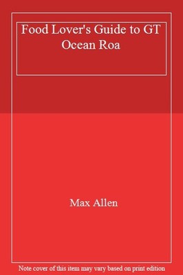 Food Lover's Guide to GT Ocean Roa,Max Allen