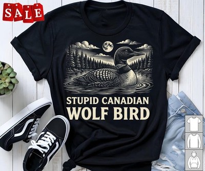 New Popular Funny Loon Bird, Stupid Canadian Wolf Bird Gift For Fans TK645