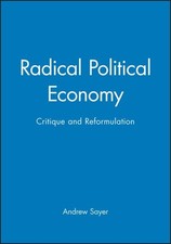 Sayer, Andrew : Radical Political Economy: Critique and FREE Shipping, Save £s