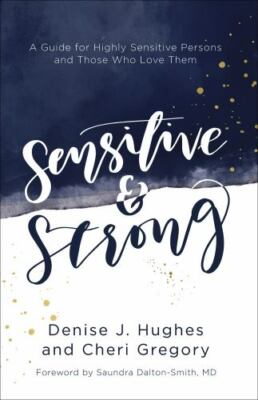 Sensitive and Strong: A Guide for Highly Sensitive Persons and Those Who Love...
