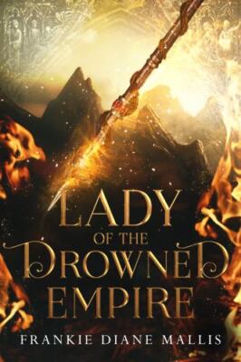Lady of the Drowned Empire - Mallis, Frankie Diane