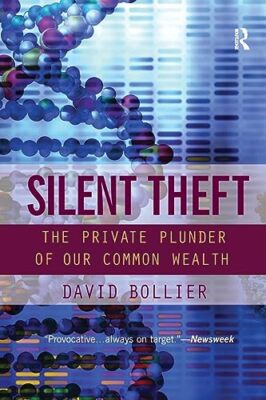 Silent Theft: The Private Plunder of Our Common Wealth by David Bollier ...